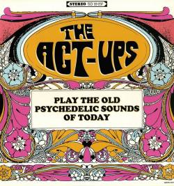 The Act-Ups : Play The Old Psychedelic Sounds Of Today